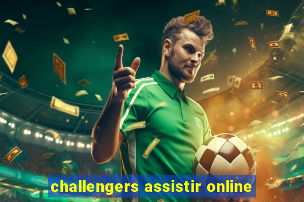 challengers assistir online